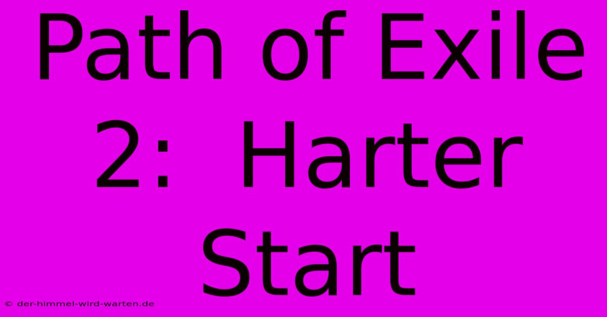 Path Of Exile 2:  Harter Start