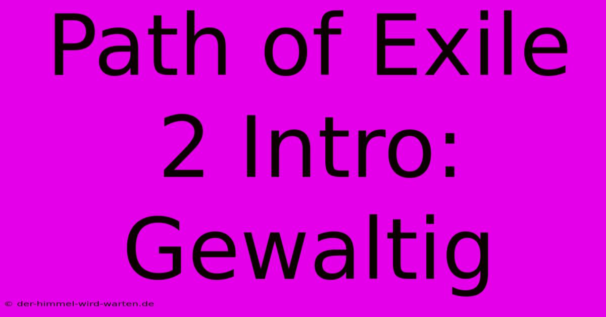 Path Of Exile 2 Intro: Gewaltig