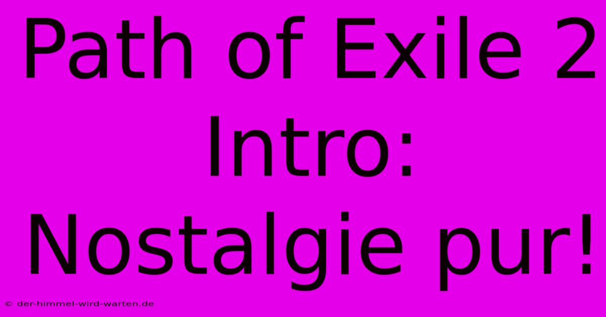 Path Of Exile 2 Intro: Nostalgie Pur!