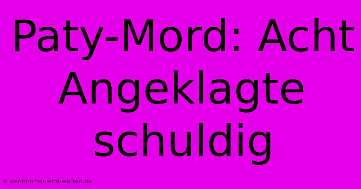 Paty-Mord: Acht Angeklagte Schuldig