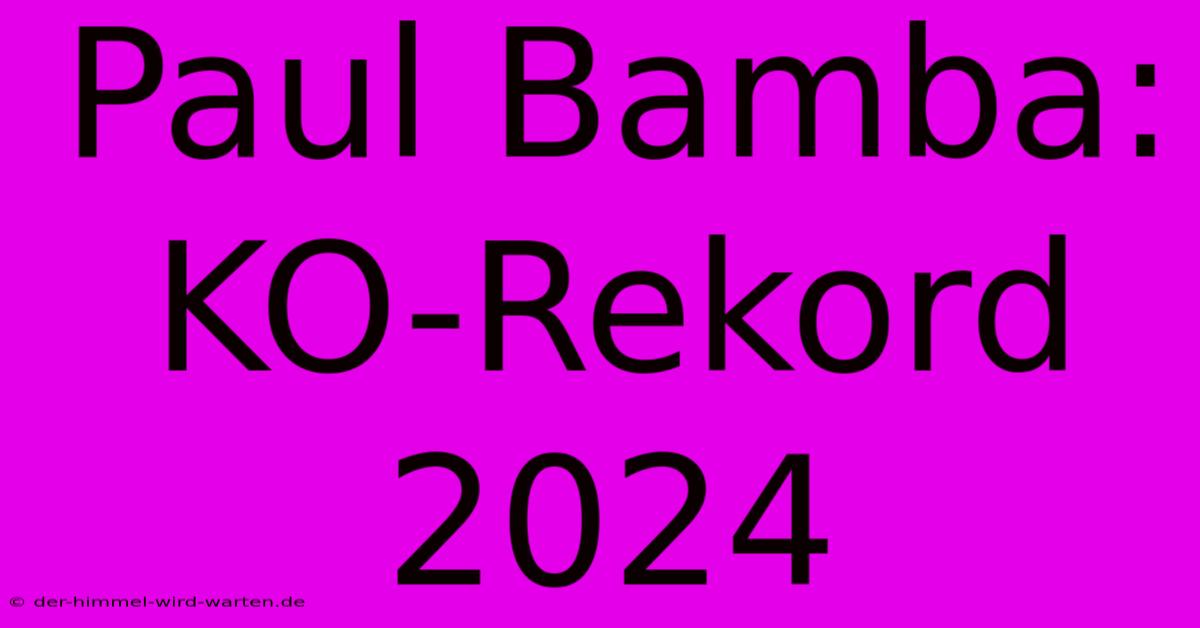 Paul Bamba: KO-Rekord 2024