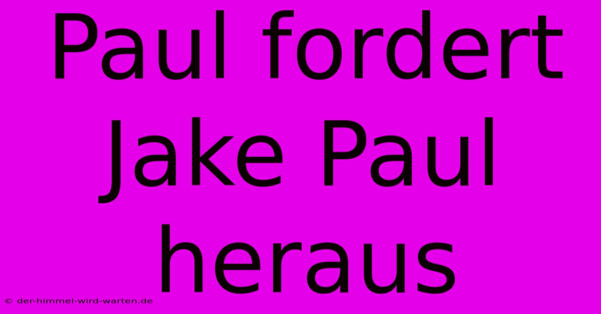 Paul Fordert Jake Paul Heraus