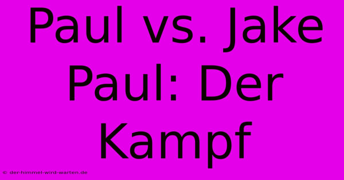 Paul Vs. Jake Paul: Der Kampf