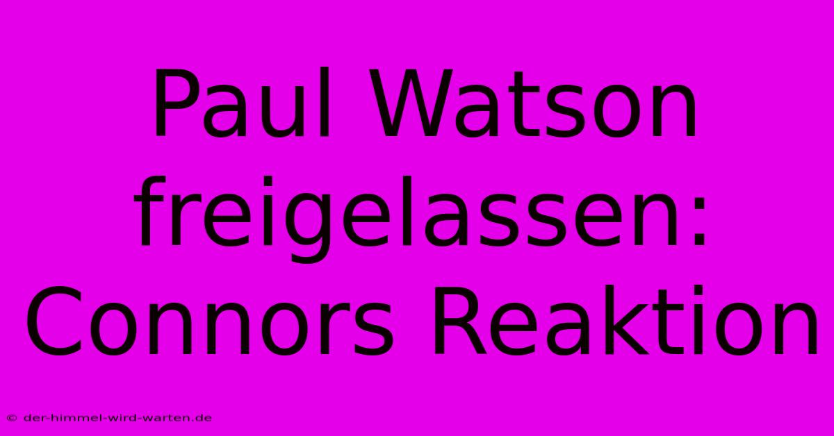 Paul Watson Freigelassen: Connors Reaktion