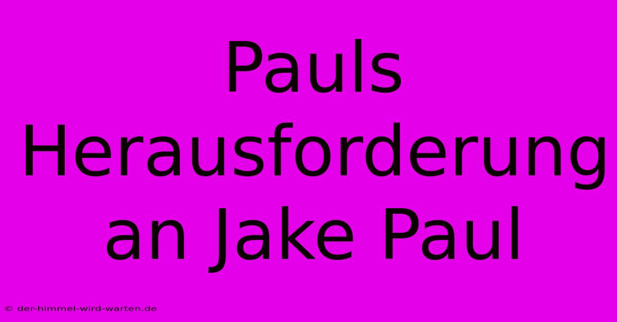 Pauls Herausforderung An Jake Paul