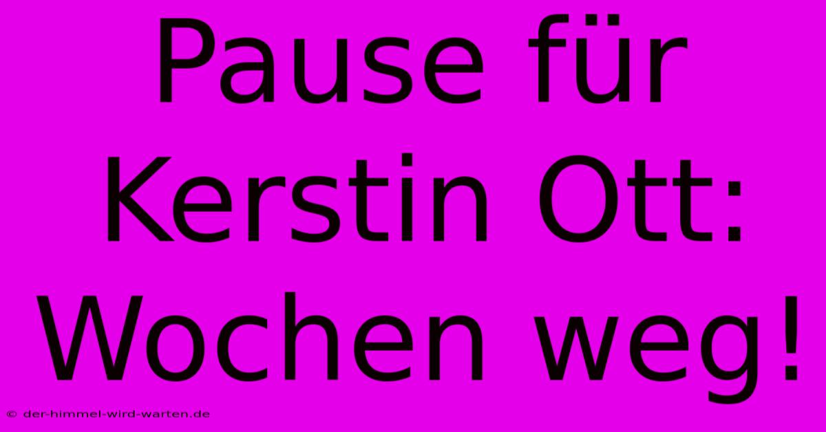 Pause Für Kerstin Ott:  Wochen Weg!