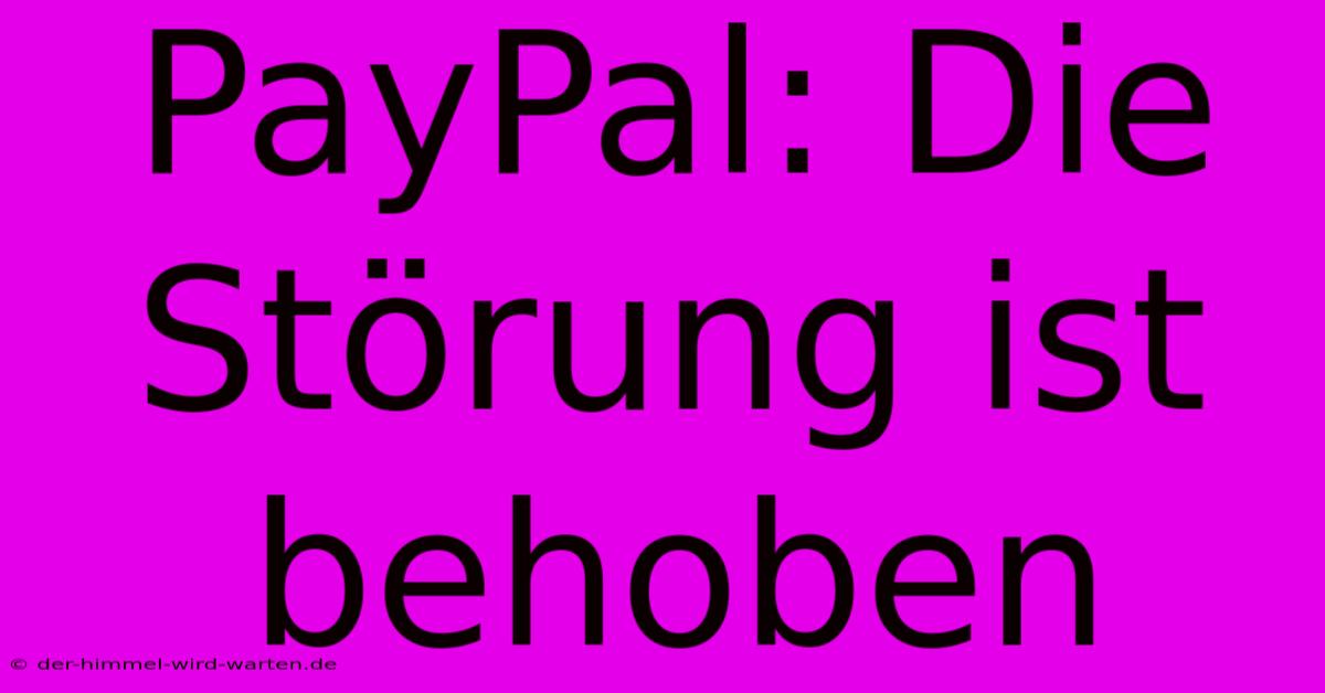 PayPal: Die Störung Ist Behoben