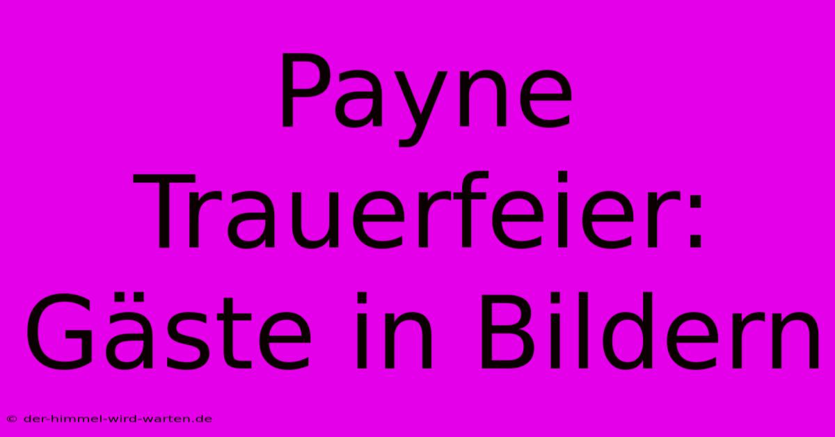 Payne Trauerfeier: Gäste In Bildern