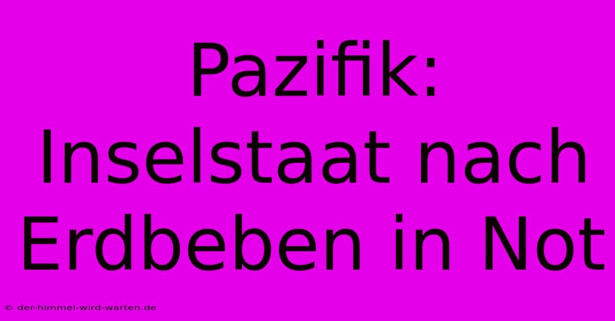 Pazifik: Inselstaat Nach Erdbeben In Not