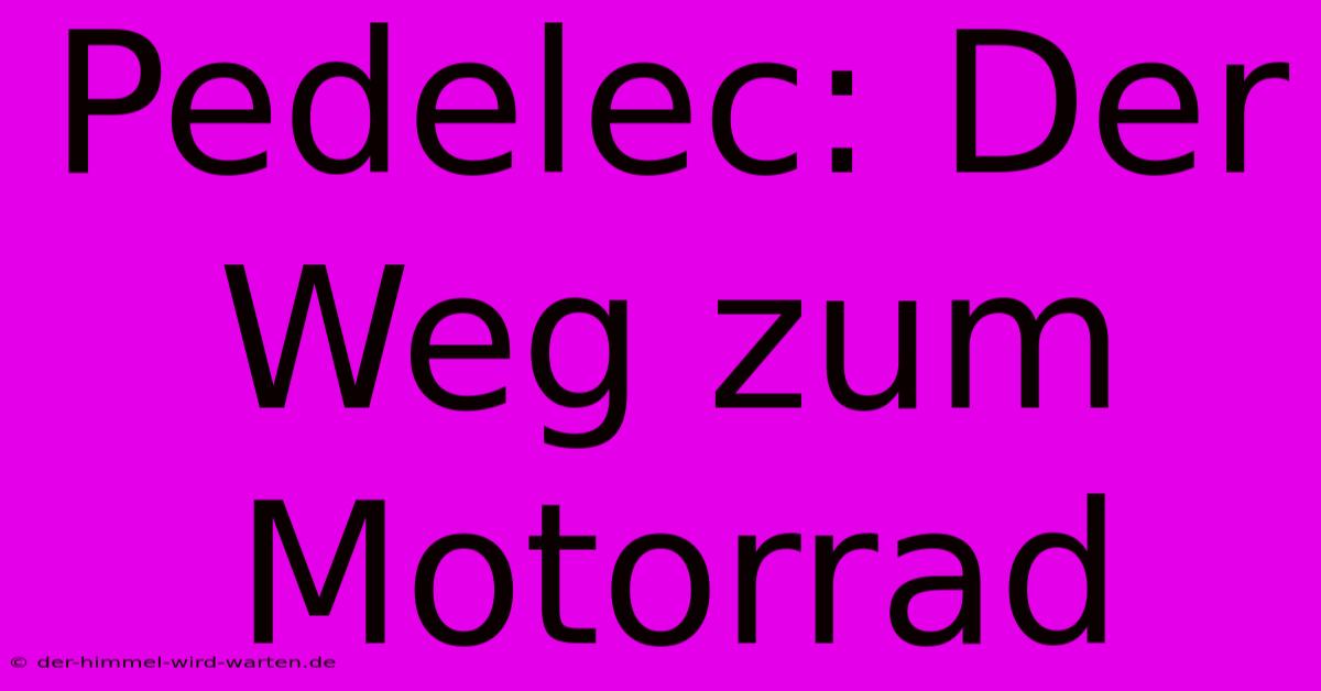 Pedelec: Der Weg Zum Motorrad