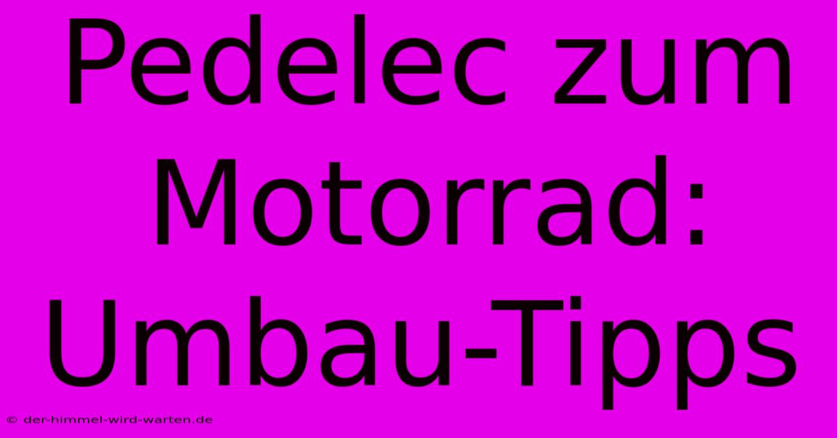 Pedelec Zum Motorrad: Umbau-Tipps