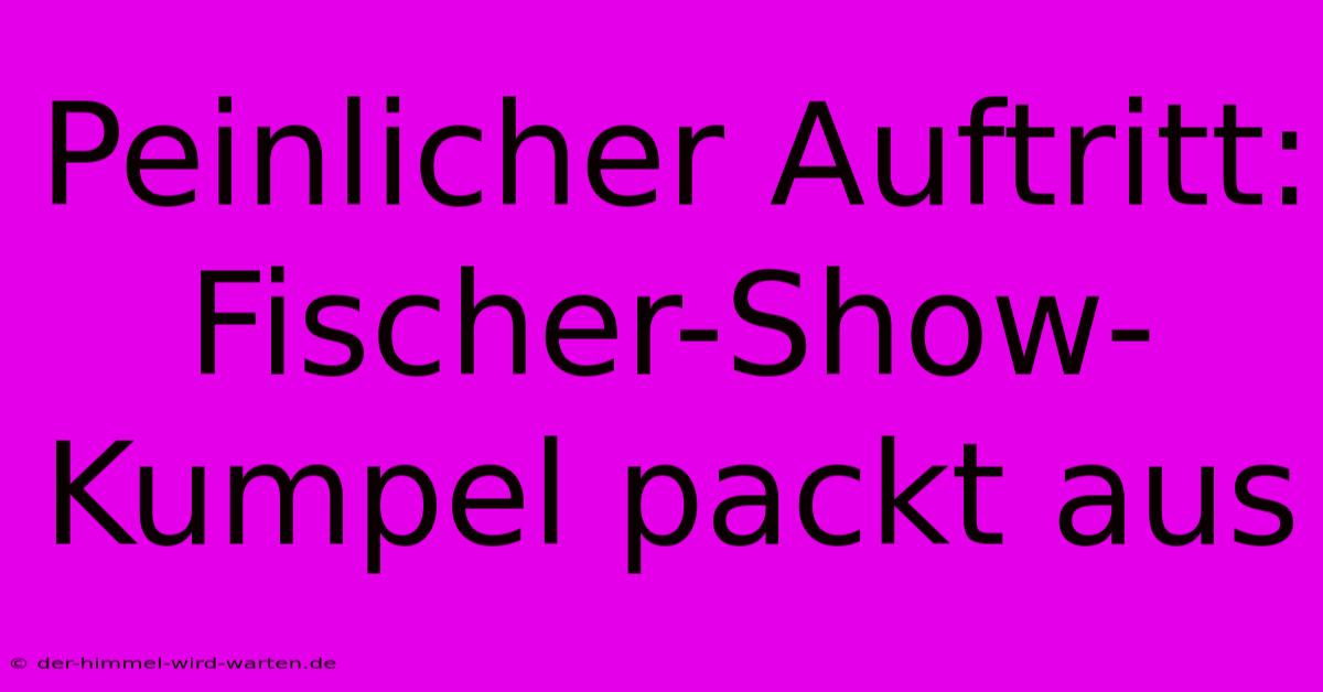 Peinlicher Auftritt: Fischer-Show-Kumpel Packt Aus