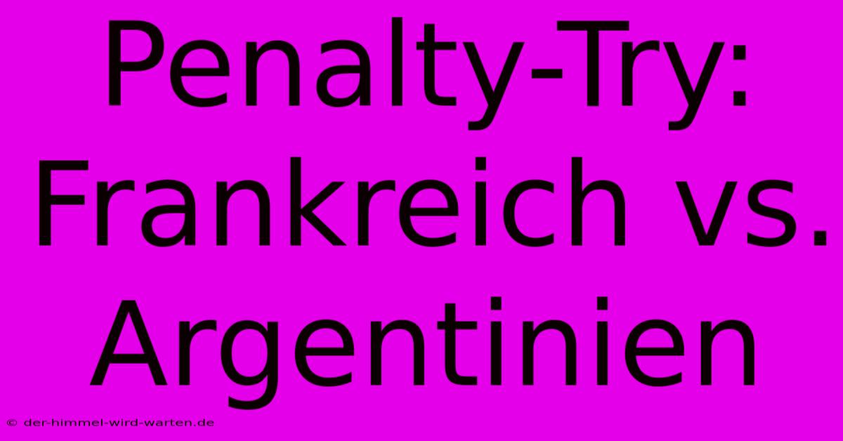 Penalty-Try: Frankreich Vs. Argentinien