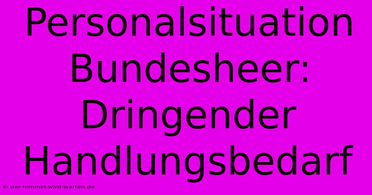 Personalsituation Bundesheer: Dringender Handlungsbedarf