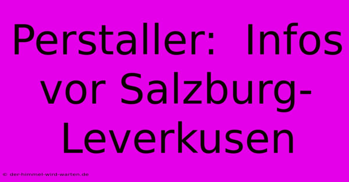 Perstaller:  Infos Vor Salzburg-Leverkusen