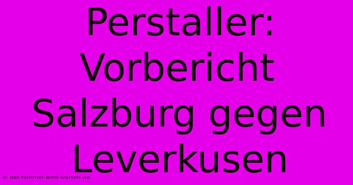 Perstaller:  Vorbericht Salzburg Gegen Leverkusen