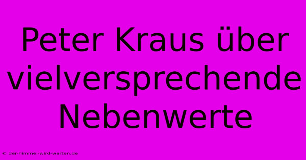 Peter Kraus Über Vielversprechende Nebenwerte