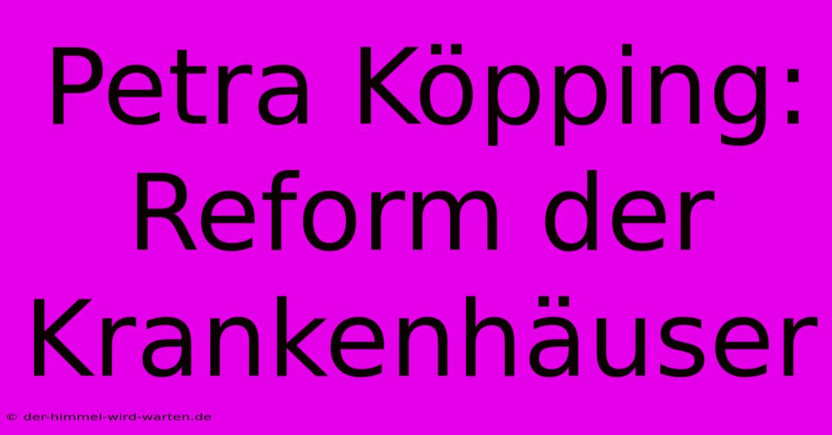 Petra Köpping: Reform Der Krankenhäuser