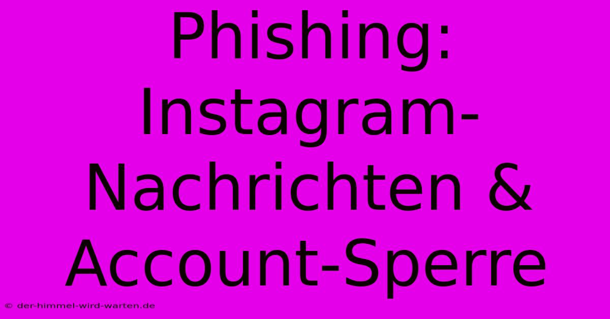 Phishing: Instagram-Nachrichten & Account-Sperre