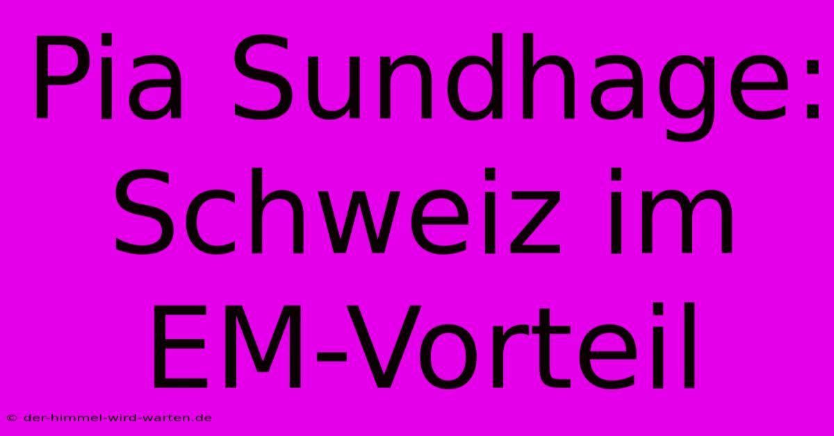 Pia Sundhage: Schweiz Im EM-Vorteil