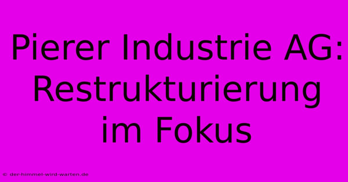 Pierer Industrie AG: Restrukturierung Im Fokus