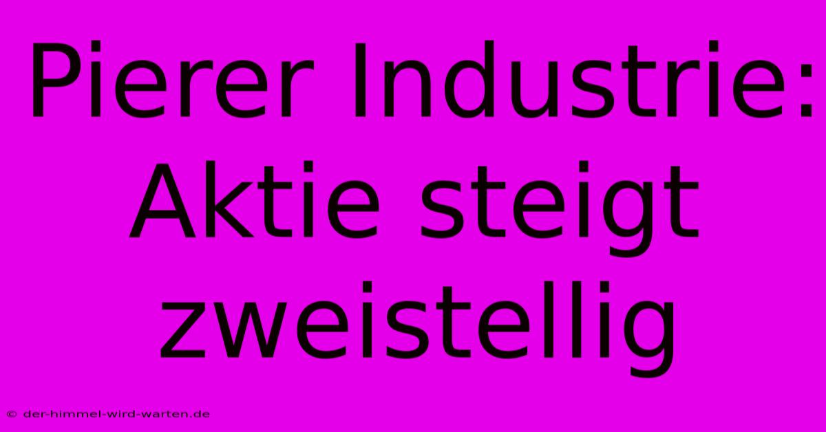 Pierer Industrie: Aktie Steigt Zweistellig