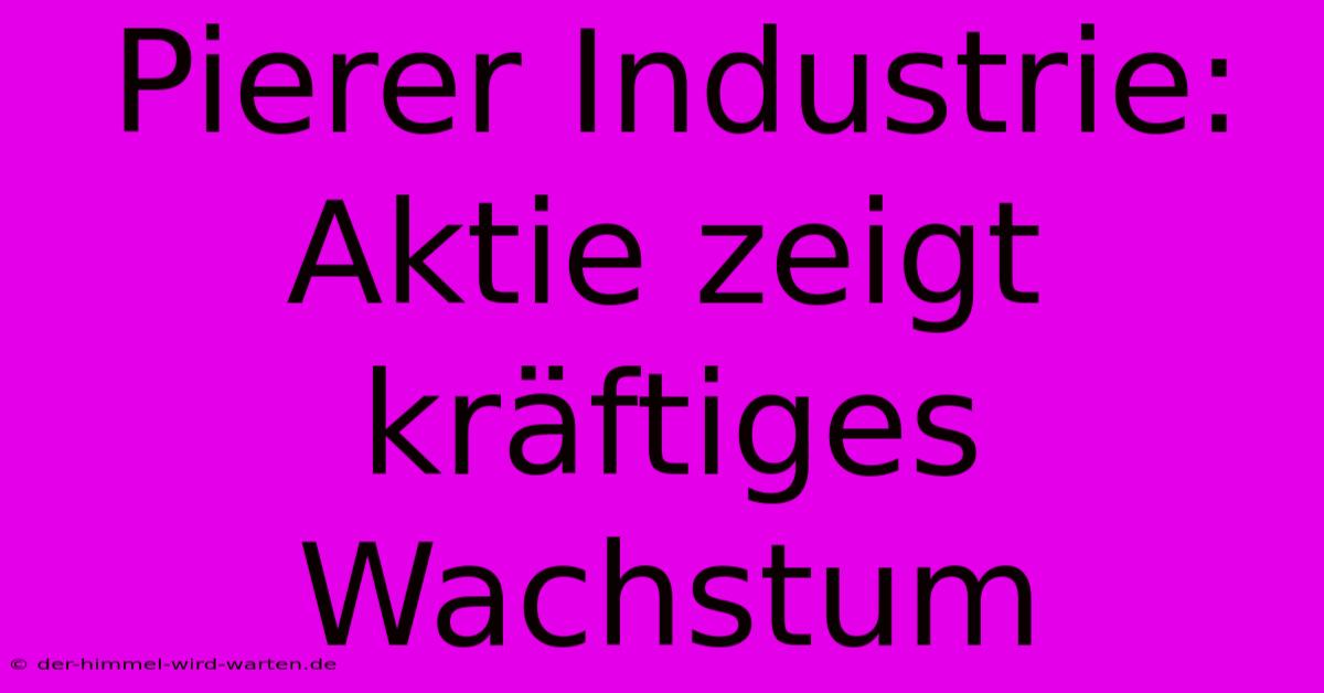 Pierer Industrie:  Aktie Zeigt Kräftiges Wachstum