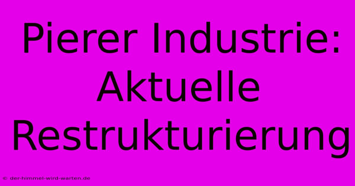 Pierer Industrie: Aktuelle Restrukturierung