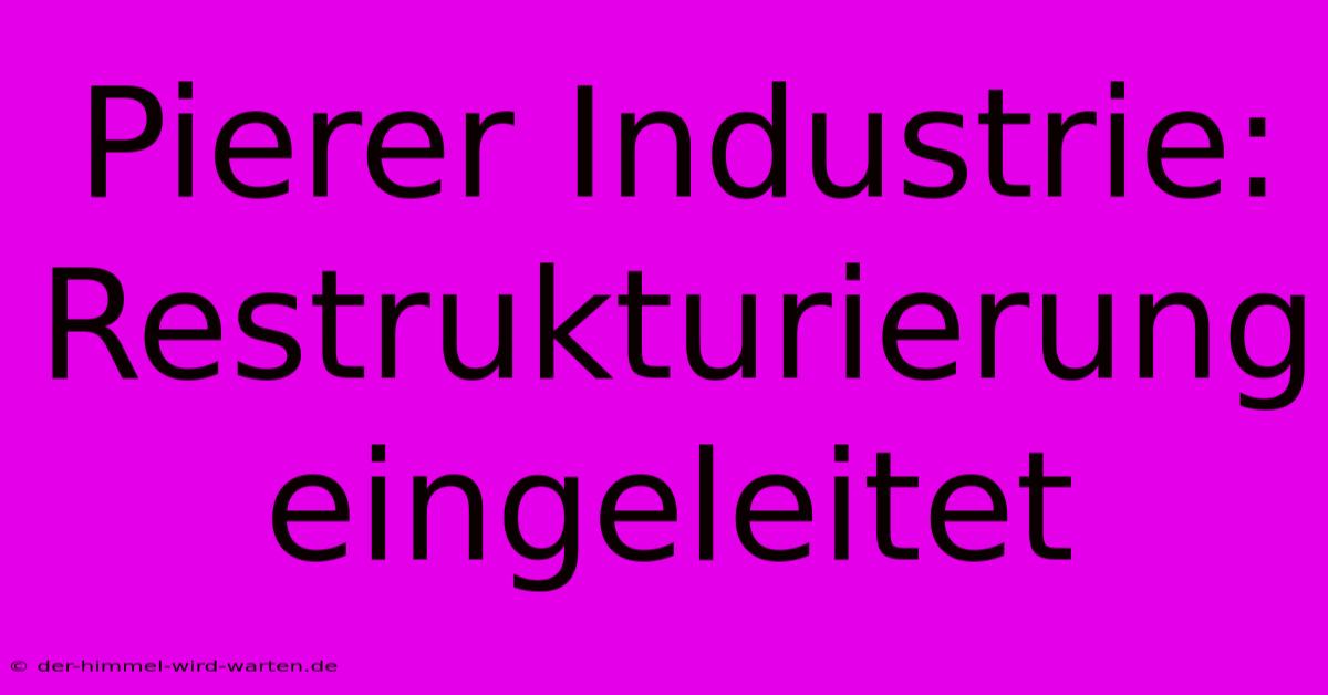 Pierer Industrie: Restrukturierung Eingeleitet