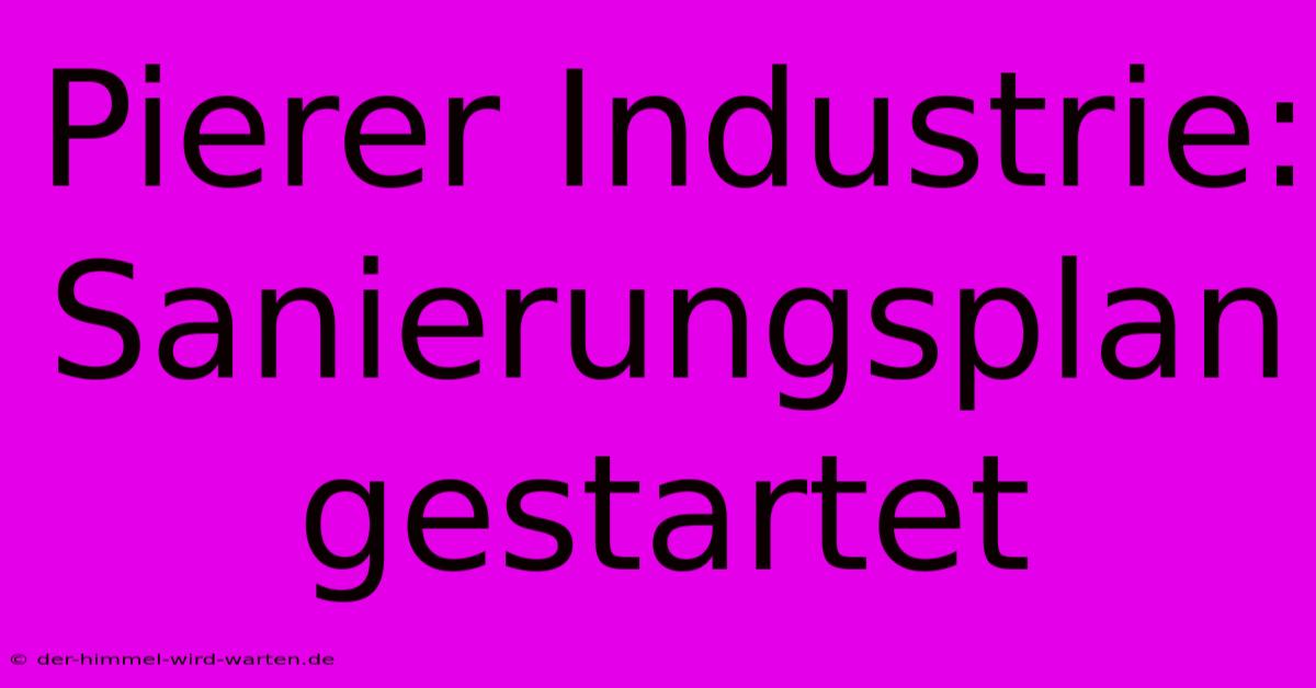 Pierer Industrie: Sanierungsplan Gestartet