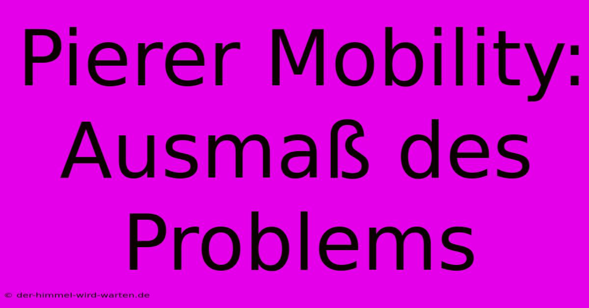 Pierer Mobility: Ausmaß Des Problems