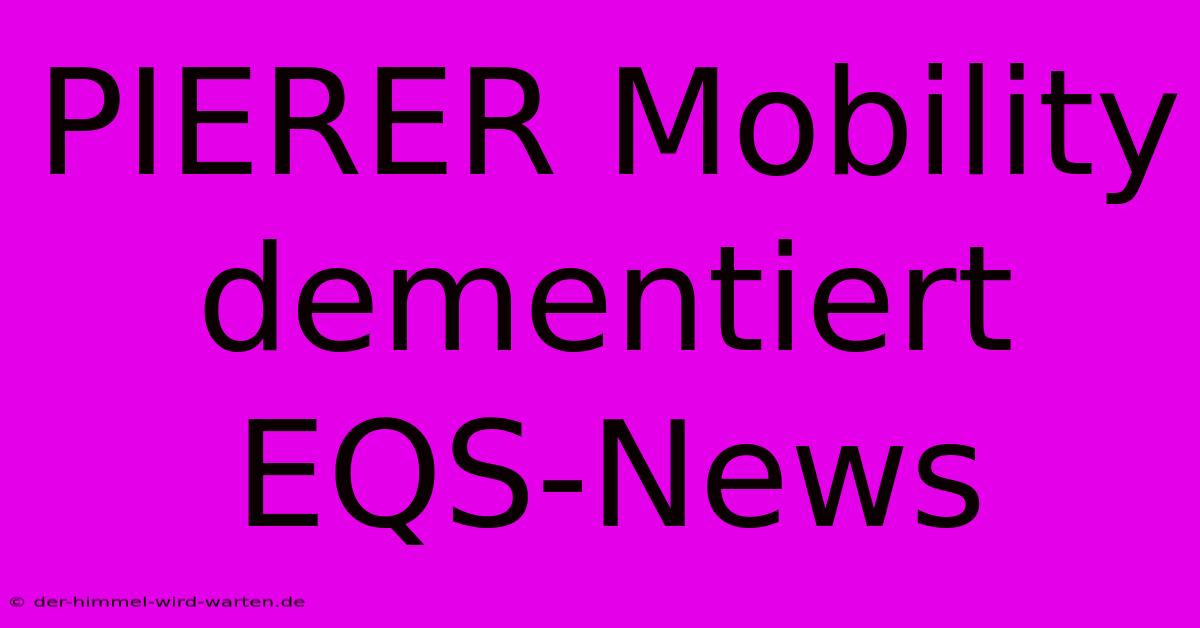 PIERER Mobility Dementiert EQS-News