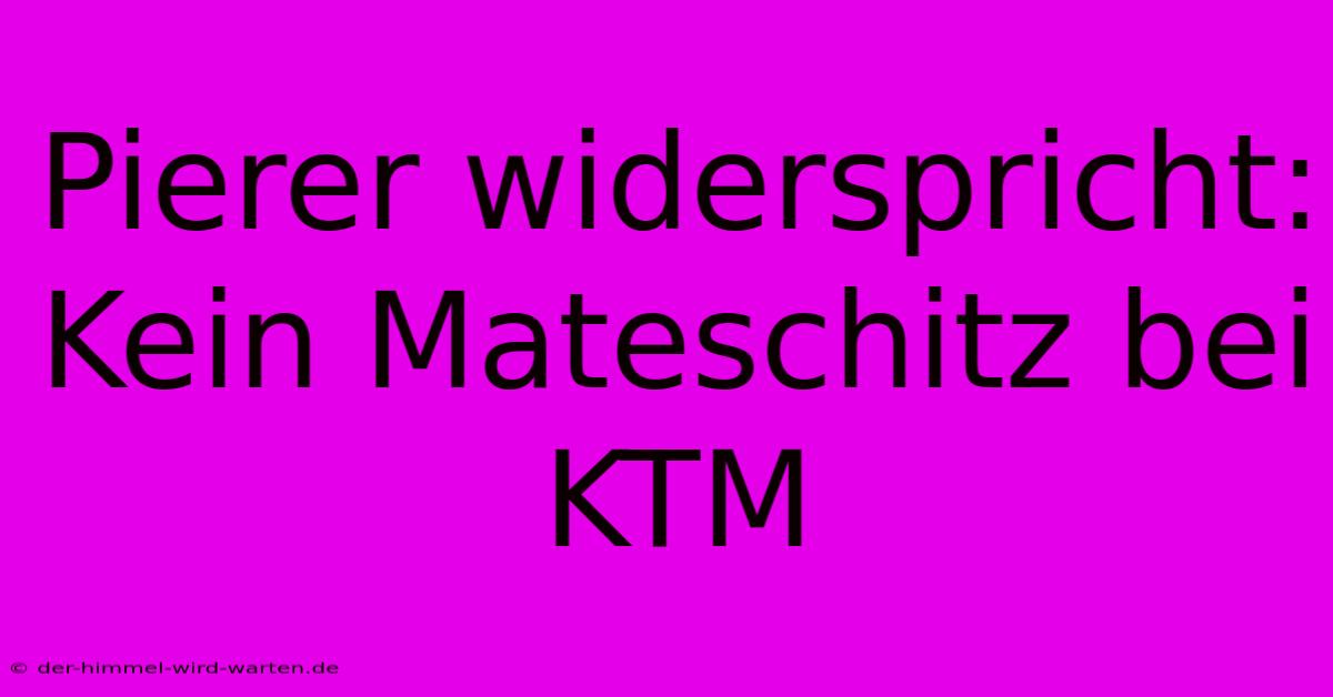 Pierer Widerspricht: Kein Mateschitz Bei KTM