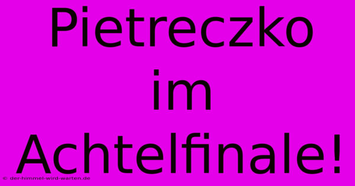 Pietreczko Im Achtelfinale!