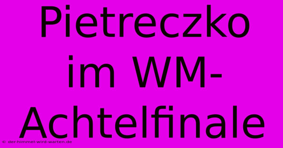 Pietreczko Im WM-Achtelfinale