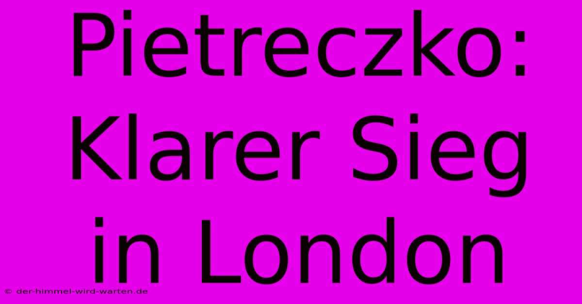 Pietreczko: Klarer Sieg In London