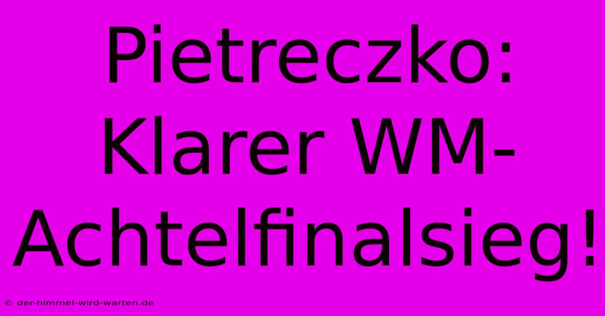 Pietreczko: Klarer WM-Achtelfinalsieg!