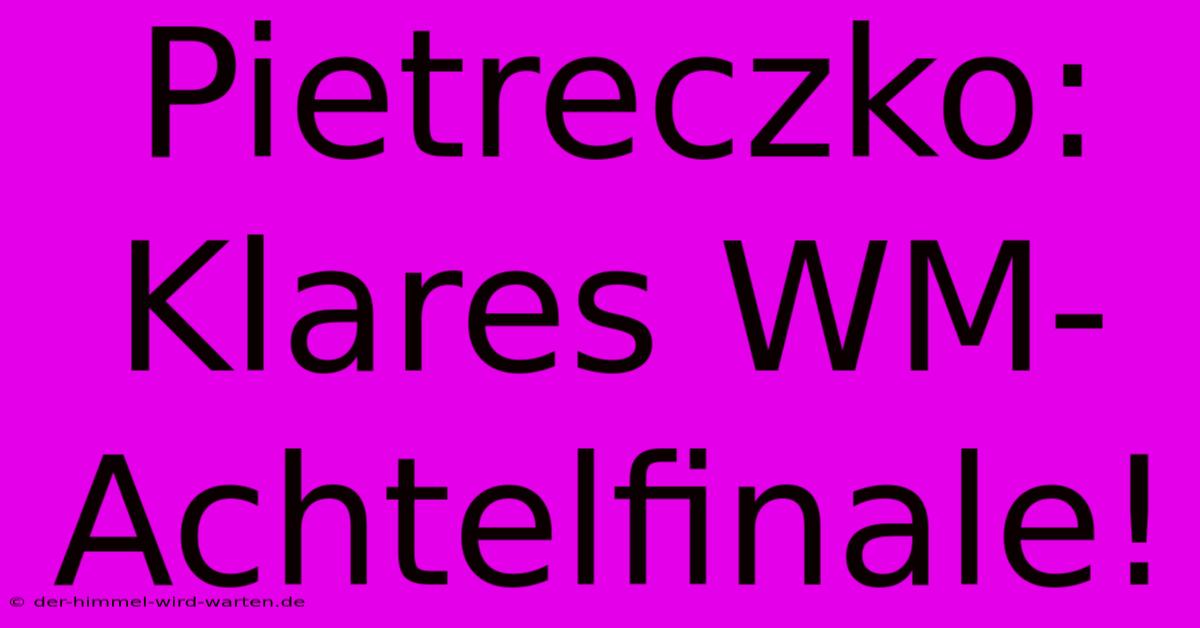 Pietreczko: Klares WM-Achtelfinale!