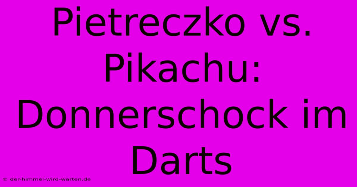 Pietreczko Vs. Pikachu: Donnerschock Im Darts