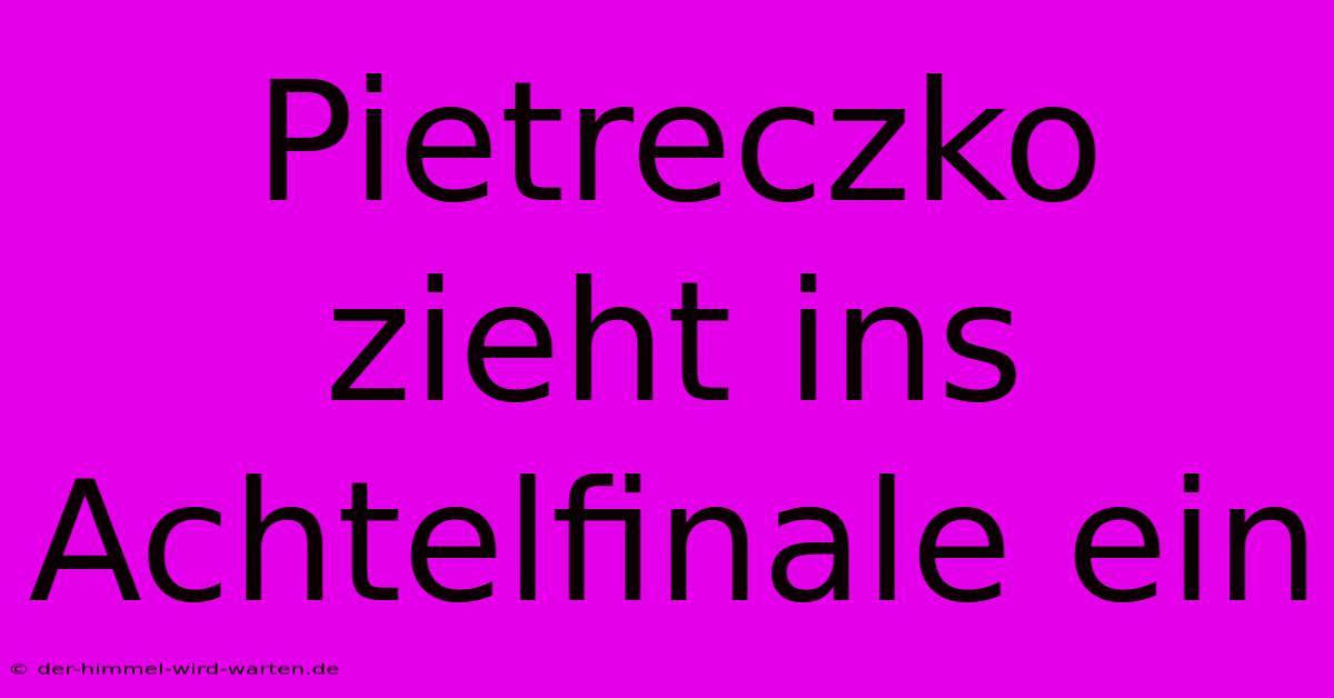 Pietreczko Zieht Ins Achtelfinale Ein