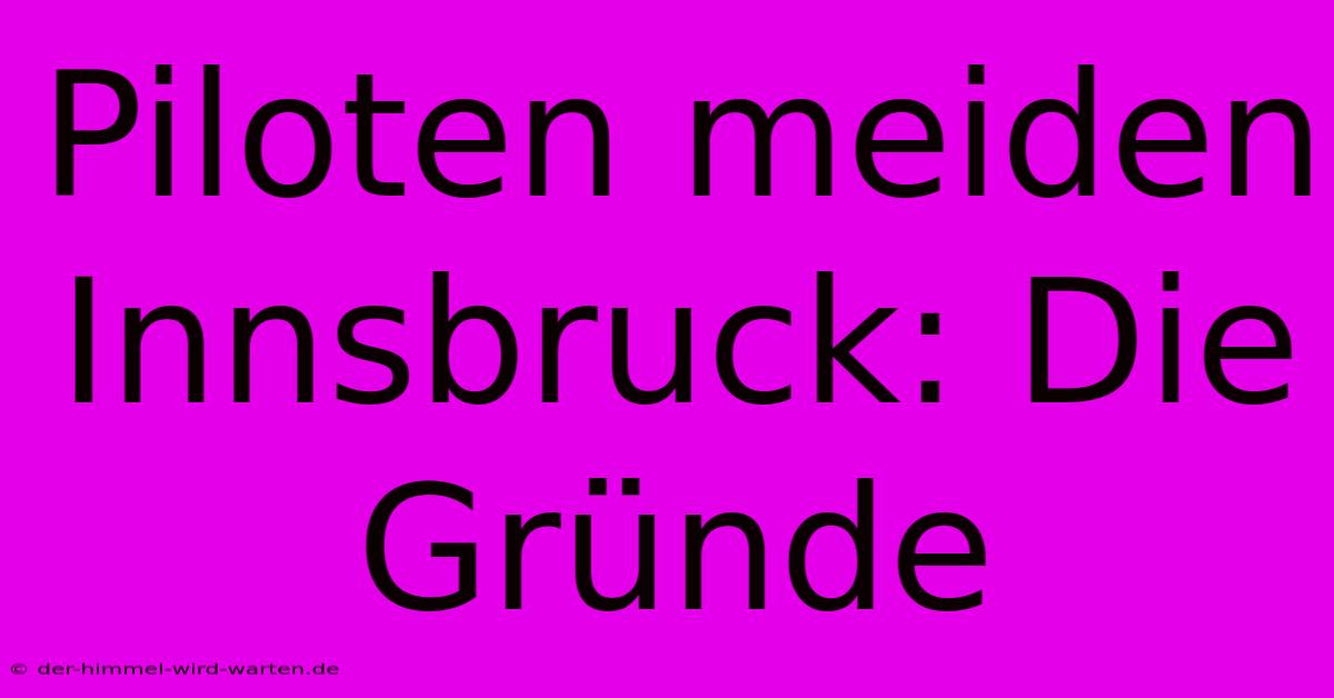 Piloten Meiden Innsbruck: Die Gründe