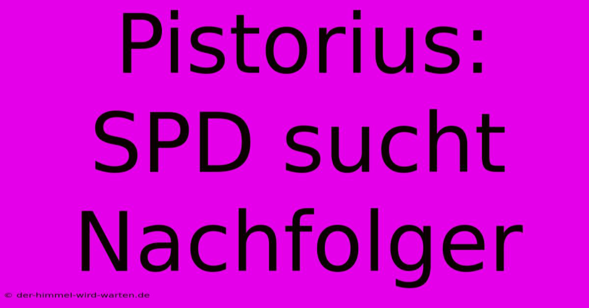 Pistorius:  SPD Sucht Nachfolger