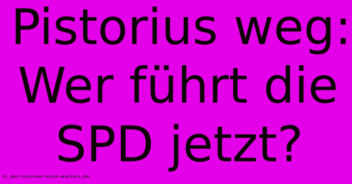 Pistorius Weg: Wer Führt Die SPD Jetzt?