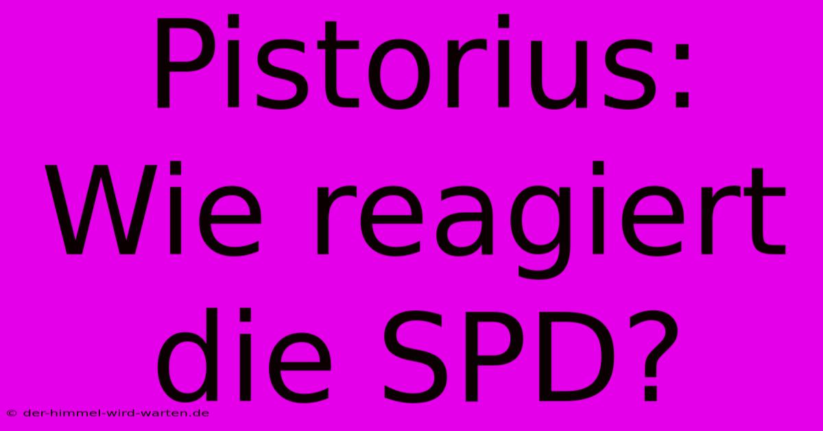 Pistorius: Wie Reagiert Die SPD?