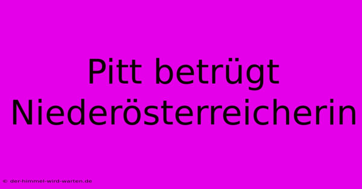 Pitt Betrügt Niederösterreicherin