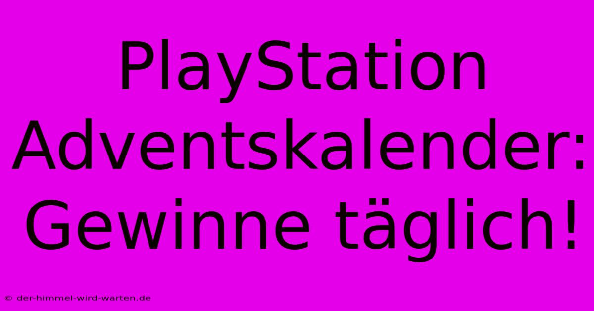 PlayStation Adventskalender: Gewinne Täglich!