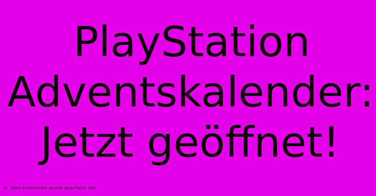 PlayStation Adventskalender: Jetzt Geöffnet!