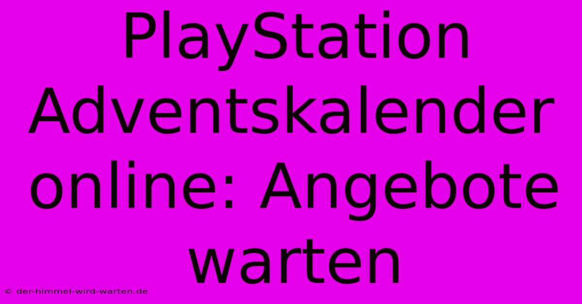 PlayStation Adventskalender Online: Angebote Warten