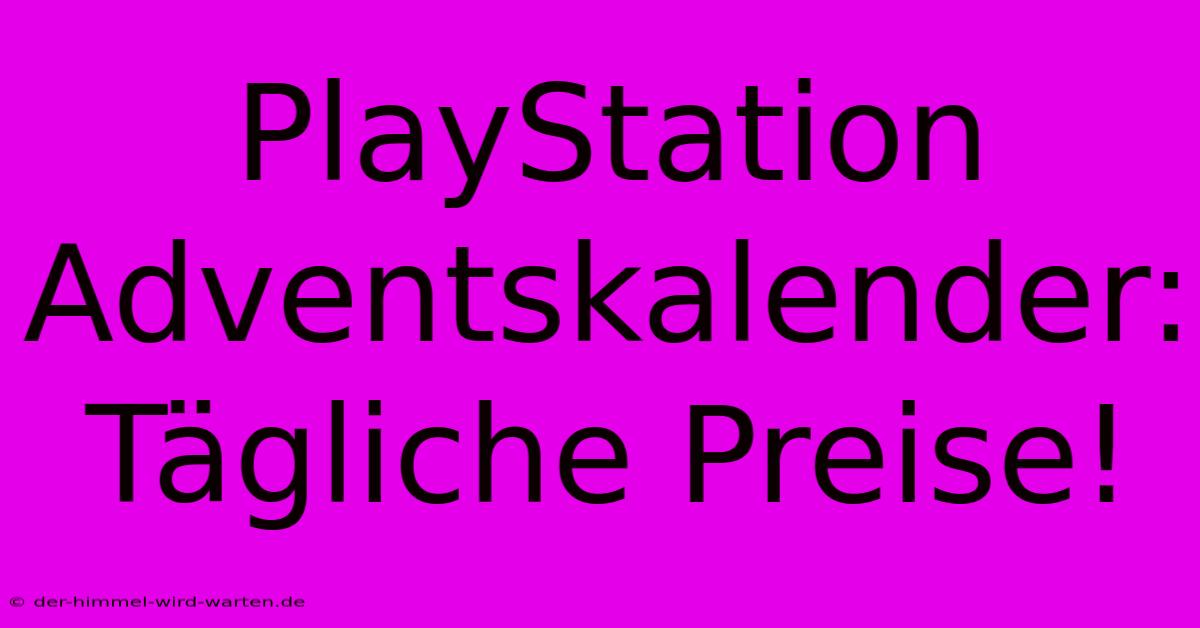 PlayStation Adventskalender: Tägliche Preise!