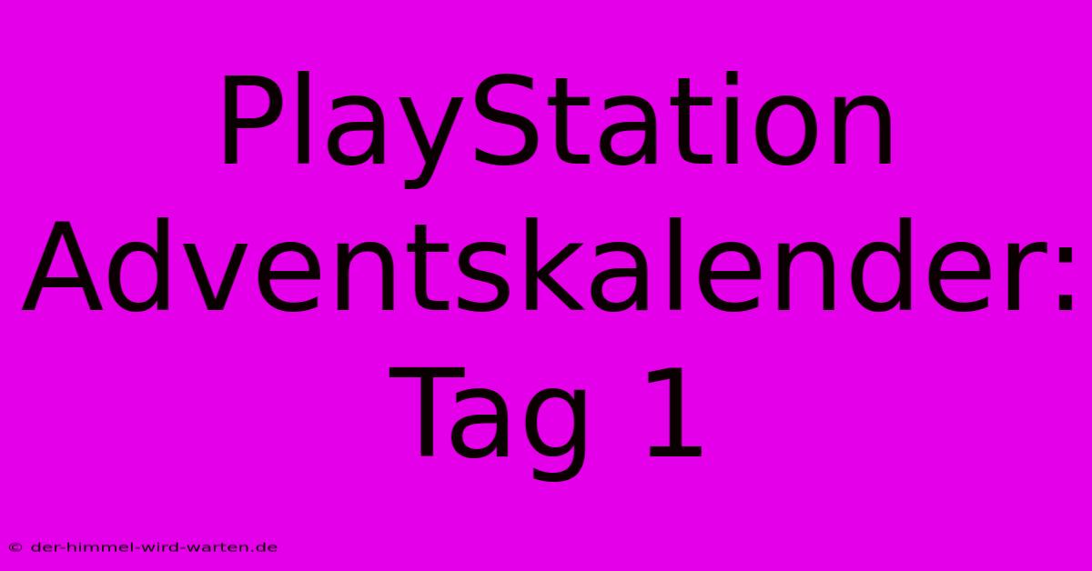 PlayStation Adventskalender: Tag 1